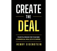 CREATE THE DEAL: Your Playbook For Your $1M Commercial Real Estate Empire