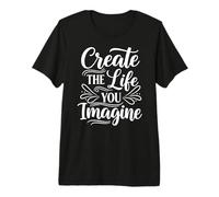 Create The Life You Imagine, Inspirational Motivation Slogan Maglietta Premium