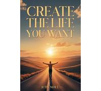 Create the Life You Want: A Faith Journey to Purpose, Peace, and Intentional Living