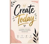 Create Today: A Journal to Inspire Creativity, Focus & Personal Growth