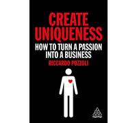 Create Uniqueness: How to Turn a Passion Into a Business