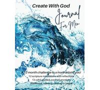 'CREATE WITH GOD' JOURNAL FOR MEN: 12 INSPIRATIONAL SCRIPTURE MEDITATIONS AND CREATIVE PROMPTS!