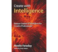 Create with Intelligence: Human-Guided AI Workflows for Creative Professionals: 2