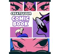 Create Your Comic Book: Over 100 Blank Panels to Draw Your Own Stories