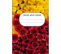 Create Your Future - Lined Notebook: A Simple and Minimalist Lined Journal for Writing, Notes, Ideas and Daily Thoughts