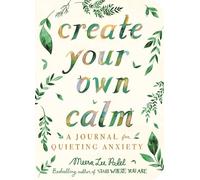 Create Your Own Calm: A Journal for Quieting Anxiety