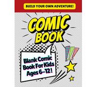 Create Your Own Comic Book Adventure: A Fun Drawing Journal for Kids Ages 6-12 | Blank Comic Templates to Invent Unique Characters, Stories & Worlds | Activity Book | 100 Pages | Large 8.5″ × 11″ Size