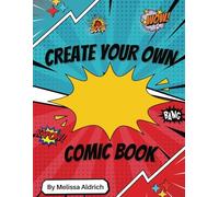 Create Your Own Comic Book: Blank Comic Strip Drawing Notebook for Kids, Teens & Adults - 100+ Pages of Fun Panel Templates to Unleash Creativity!
