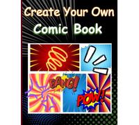 Create Your Own Comic Book: The Ultimate Comic Creation Workbook: Draw Your Own Comics with Ready-to-Use Comic Panels, Speech Bubbles, Character ... Templates for Kids, Teens & Beginners