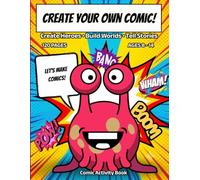 Create Your Own Comic! Create Heroes • Build Worlds • Tell Stories: A Fun & Interactive Comic Book for Kids & Teens - Design Characters, Build Worlds & Tell Amazing Stories!