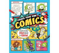 Create Your Own Comics!: Everything You Need to Know