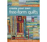 Rayna Gillman Create Your Own Free-Form Quilts (Tascabile)