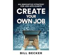 Create Your Own Job: An Innovative Strategy for Job Applicants