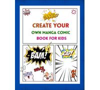Create Your Own Manga Comic Book for Kids: Blank Manga Panels and Comic Templates for Drawing, Storytelling, Anime-Inspired Characters, and Creative Fun