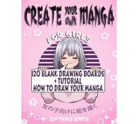 Create your own Manga for Girls: Blank Comic book to draw your own comics | 120 blank pages + Step-by-step tutorial to Learn how to make your First Manga