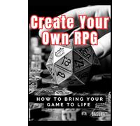 Create Your Own RPG: How To Bring Your Game to Life