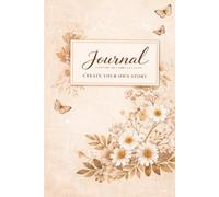 Create Your Own Story: Aesthetic Floral Lined Journal for Writing, Notes & Reflection