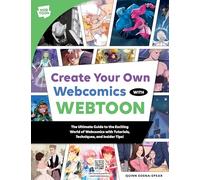 Create Your Own Webcomics with WEBTOON: The Ultimate Guide to the Exciting World of Webcomics with Tutorials, Techniques, and Insider Tips!
