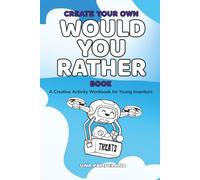 Create Your Own Would You Rather Book: A Creative Activity Workbook for Young Inventors: Activity Book for Kids