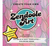 Create Your Own Zendoodle Art: 100 Bold & Easy Templates + Stress-Relieving Coloring Book for Relaxation, Creativity, and Fun Drawing: Mindful ... and Coloring Templates for All Skill Levels