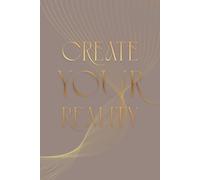 Create Your Reality: Inspirational Notebook Journal: Project Notebook And Motivation Planner