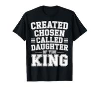 Created Chosen Called Daughter of The King - Maglietta