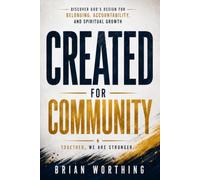 Created For Community: Discover God's Design for Belonging, Accountability, and Spiritual Growth
