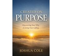 Created on Purpose: Discovering Your Why & Living Your Calling