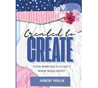 Created to Create: 150 Pages to Cut & Craft as you Worship Through Creativity