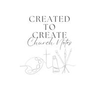Created to Create: Chruch Notes