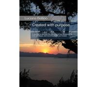 Created with purpose: A journey to discover why we exist, love ourselves and reconnect with our Creator