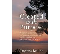 Created with purpose: A journey to discover why we exist, love ourselves and reconnect with our Creator