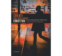 Creati con l'intelligenza emotiva. Racconti dal profondo dell'anima