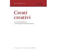 Creati creativi. La creatività dell'uomo tra immagine di Dio e discernimen...