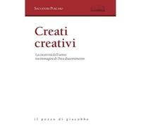 Creati creativi. La creatività dell'uomo tra immagine di Dio e discernimento [Pa