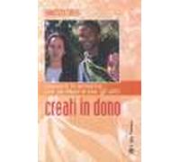 Creati in dono. Crescere in armonia con se stessi e con gli altri