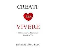 Creati per Vivere: Il Percorso d’un Medico per Salvare la Vita