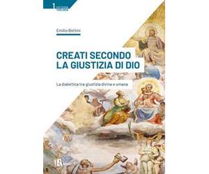 Creati secondo la giustizia di Dio. La dialettica tra giustizia divina e umana
