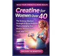 Creatine for Women Over 40: The Science-Backed Strength & Bone Protocol That's Changing How Midlife Women Train, Look, and Feel