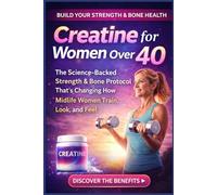 Creatine for Women Over 40: The Science-Backed Strength & Bone Protocol That's Changing How Midlife Women Train, Look, and Feel