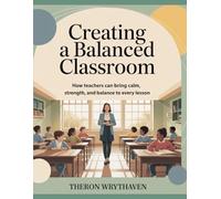Creating a Balanced Classroom: How Teachers Can Bring Calm, Strength, and Balance to Every Lesson