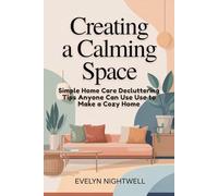 Creating a Calming Space: Simple Home Care Decluttering Tips Anyone Can Use to Make a Cozy Home