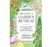 Creating a Garden Retreat: An Artist's Guide to Planting an Outdoor Sanctuary