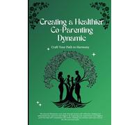 Creating a Healthier Co-Parenting Dynamic: Craft Your Path to Harmony: A Guided Healing Journal with Self-Reflection Exercises and Prompts for Parents Seeking Growth and Positive Change