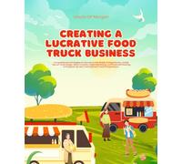 Creating a Lucrative Food Truck Business: Comprehensive Strategies for Success in the Mobile Dining Industry. Insider Tips on Truck Design, Menu ... Up-and-Coming Food Truck Entrepreneurs.