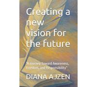 Creating a new vision for the future: “A Journey Toward Awareness, Freedom, and Responsibility”