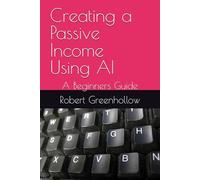 Creating a Passive Income Using AI: A Beginners Guide