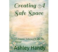 Creating A Safe Space: A Trauma-Informed Daily Life Journal