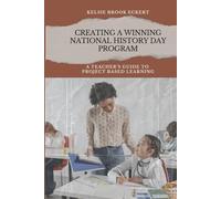 Creating a Winning National History Day Program: A Teacher's Guide to Project Based Learning