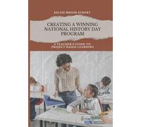 Creating a Winning National History Day Program: A Teacher's Guide to Project Based Learning